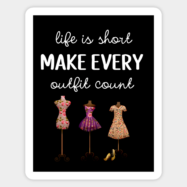 Life Is Short Make Every Outfit Count Sticker by PinkPandaPress